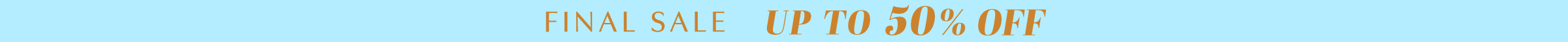 FINAL SALE UP TO 50%OFF