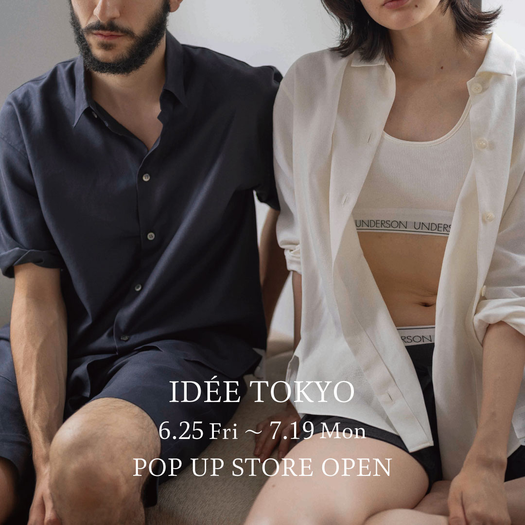 IDÉE TOKYO 6.25(Fri) ～ 7.19(Mon) POP-UP STORE OPEN